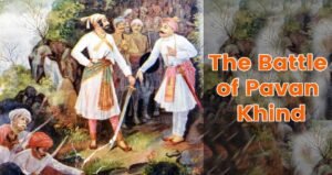 The Battle of Pavan Khind | पावनखिंड की लड़ाई और बाजी प्रभु देशपांडे का अमर बलिदान